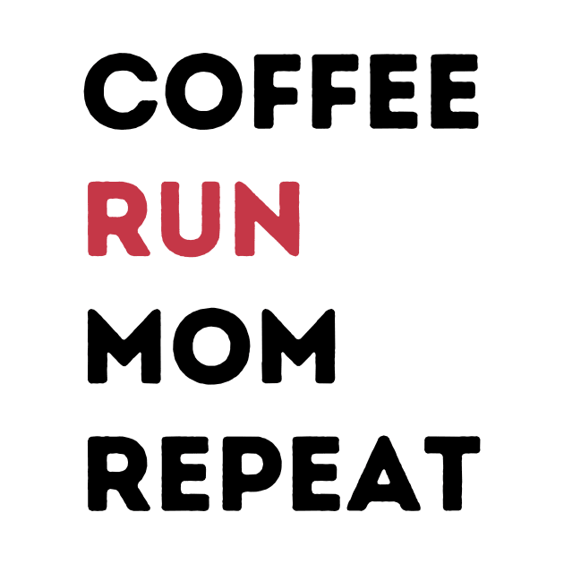 Coffee Run Mom Repeat by river46design