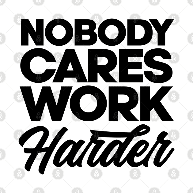 Nobody cares work harder. Gym bodybuilding motivation. Perfect present for mom mother dad father friend him or her by SerenityByAlex