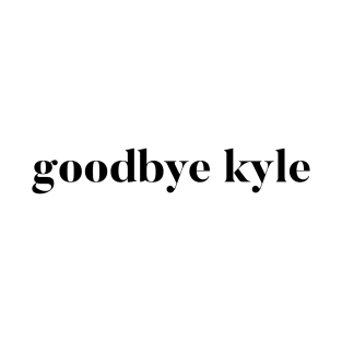 Goodbye Kyle. Real Housewives og Beverly Hills Ken Todd Quote T-Shirt