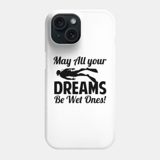 May All Your Dreams Be Wet Ones Scuba Diving Gift Phone Case