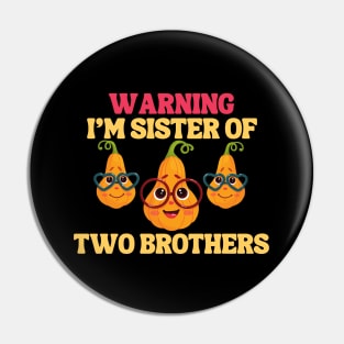 Warning I'm Sister of two brothers Pin