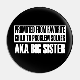 Promoted From Favourite Child To Problem Solver AKA BIG SISTER - Funny Pin