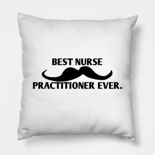 Best Nurse Practitioner ever, Gift for male Nurse Practitioner with mustache Pillow