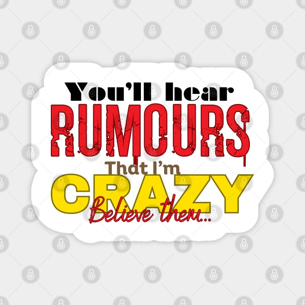 Believe the Crazy Rumors Magnet by Abystoic