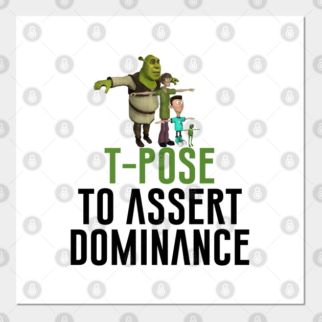 T Pose To Assert Dominance Meme Cartel E Impresion Artistica Teepublic Mx