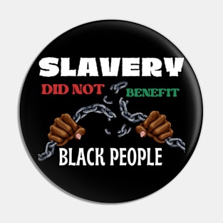 Slavery Did Not Benefit Black People Pin