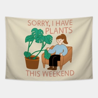 Sorry, I Have Plants This Weekend Tapestry