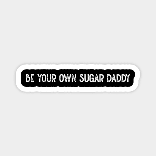 Be Your Own Sugar Daddy (White) Magnet