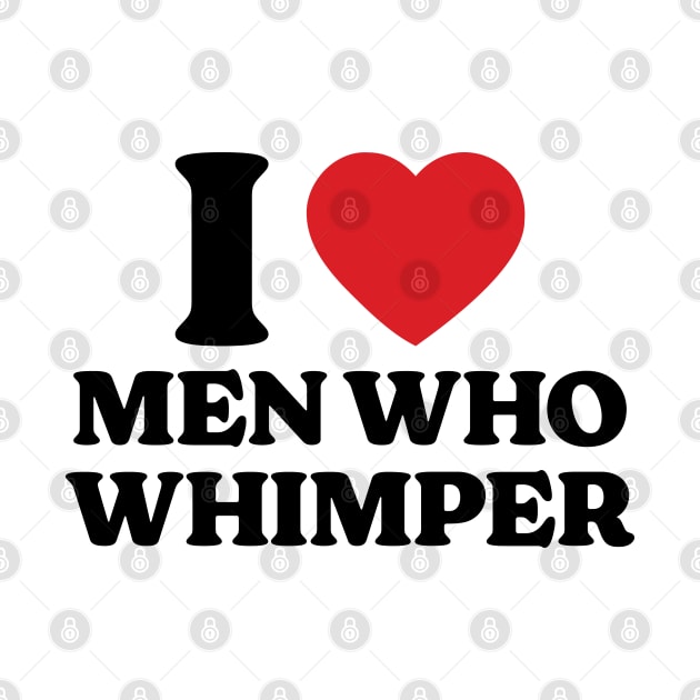 I Heart Men Who Whimper v2 by Emma