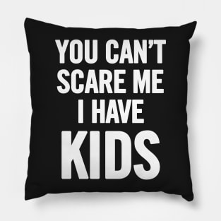 You Can't Scare Me I Have Kids Pillow