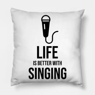 Life is better with singing minimalist Pillow