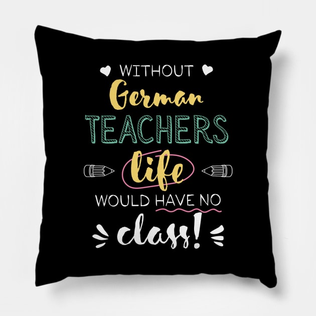 Without German Teachers Gift Idea - Funny Quote - No Class Pillow by BetterManufaktur