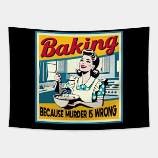 Baking because murder is wrong Funny Quote Hilarious Sayings Humor Tapestry