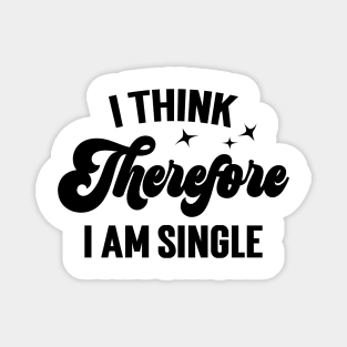 I Think Therefore I Am Single v4 Magnet