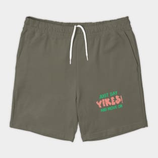 Just Say Yikes And Move On Shorts