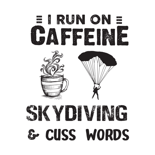 I Run On Caffeine Skydiving And Cuss Words by Thai Quang