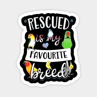 rescued is my favourite breed - parrots Magnet