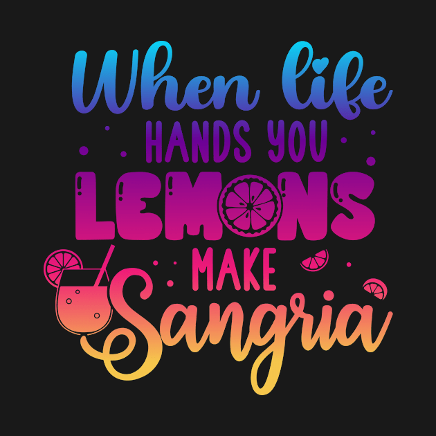 When Life Hands You Lemons Make Sangria Lemonade Summer by QualityDesign