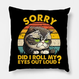 I'm sorry did I roll my eyes out loud Funny sarcastic gift Pillow