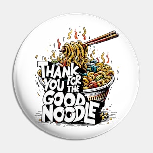 Thank You For The Good Noodle Pin