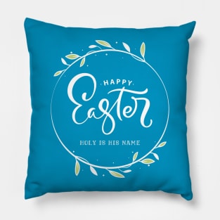 Happy Easter - Holy is His Name Pillow