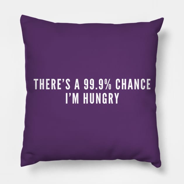 There's a 99.9% Chance I'm Hungry - Food Snack Sweet Humor Pillow by sillyslogans