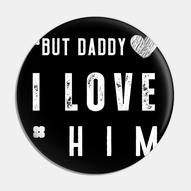 But Daddy I Love Him Pin by Clouth Clothing 