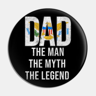 Virgin Islander Dad The Man The Myth The Legend - Gift for Virgin Islander Dad With Roots From Virgin Islander Pin