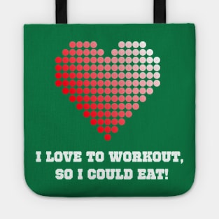 I Love To Workout So I Could Eat Workout Tote