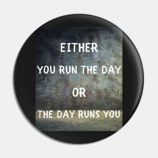 Either you run the day Pin