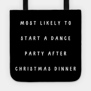 Most likely to start a dance party after Christmas dinner. Christmas Humor Tote