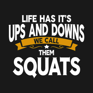 Life Has It's Ups And Downs Squats Leg Day Cute Funny Tee Idea T-Shirt