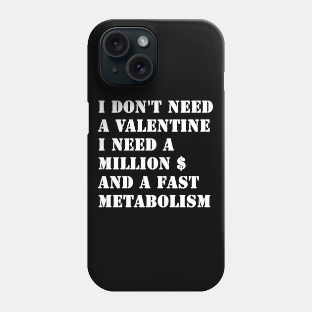 I Don't Need A Valentine, I Need A Million Dollars And A Fast Metabolism Phone Case by valentinahramov