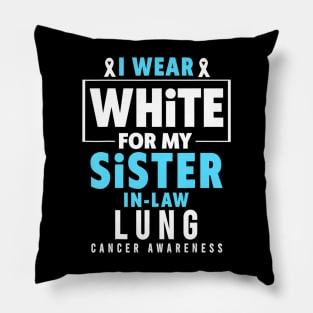 I Wear White For My Sister In Law Lung Cancer Awareness Pillow