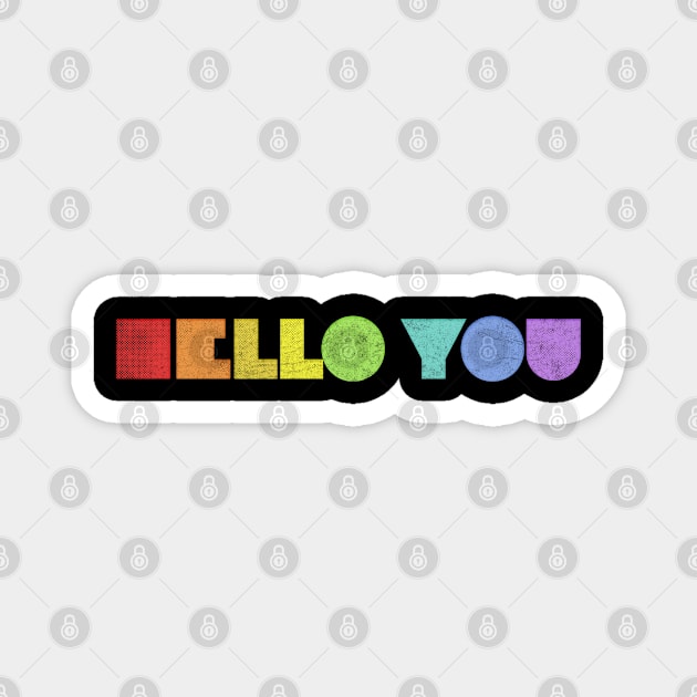 HELLO YOU ///// Retro Faded Style Typographic Design Magnet by DankFutura