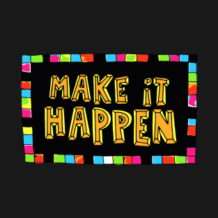 Make It Happen T-Shirt