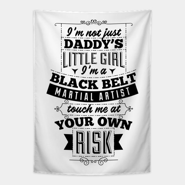 I’m not just Daddy’s little girl, I’m a black belt Martial artist. Touch me at your own risk Tapestry by GoshaDron