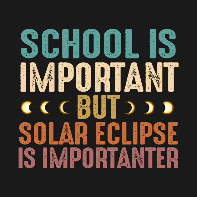 School Is Important Solar Eclipse Importanter - Funny Solar Eclipse by John white