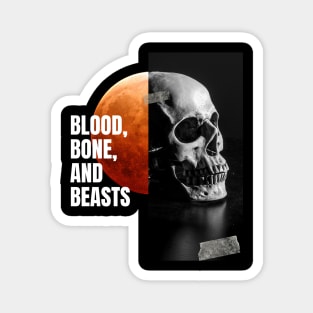 Blood, bones and beasts Magnet