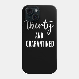 Thirty And Quarantined Birthday 2020 Shirt - Stay Home - Social Distancing - April Birthday Shirt - Quarantine Softest T-shirt Phone Case