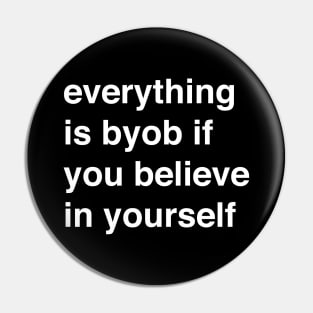 Everything is BYOB if you believe in yourself Pin