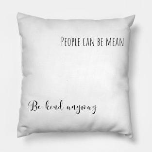 be kind anyway Pillow