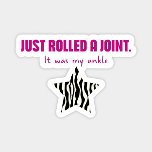 Hypermobility Dislocations Funny Quote: Just Rolled A Joint - It Was My Ankle Magnet