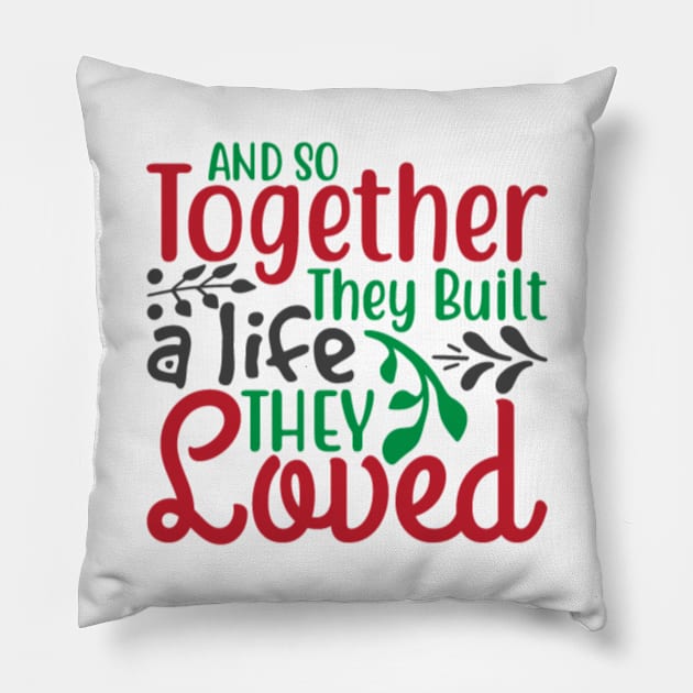 And So Together They Built A Life They Loved Pillow by APuzzleOfTShirts