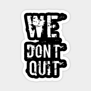 We Don't Quit Magnet