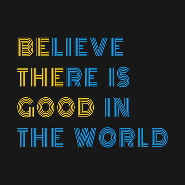 Believe There is Good in the World by 29 hour design