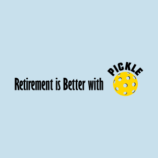 Retirement is Better with Pickleball T-Shirt