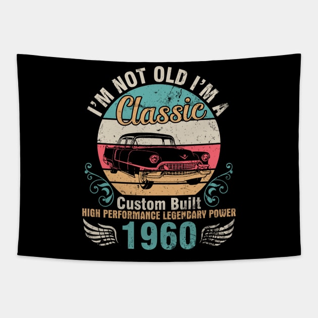 I'm Not Old I'm A Classic Custom Built High Performance Legendary Power 1960 Birthday 62 Years Old Tapestry by DainaMotteut