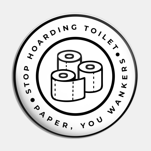 Stop Hoarding Toilet Paper CoronaVirus Pin by CloudWalkerDesigns