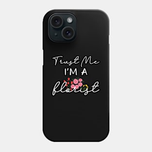 Trust Me I'm A Florist Phone Case